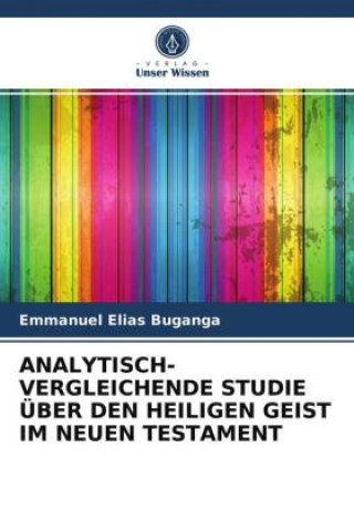 Kniha Analytisch-Vergleichende Studie UEber Den Heiligen Geist Im Neuen Testament Buganga Emmanuel Elias Buganga
