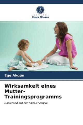 Knjiga Wirksamkeit eines Mutter-Trainingsprogramms Akgun Ege Akgun