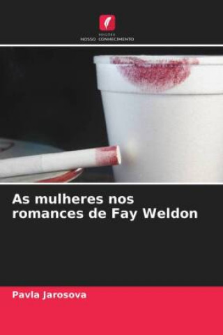 Libro As mulheres nos romances de Fay Weldon Jarosova Pavla Jarosova