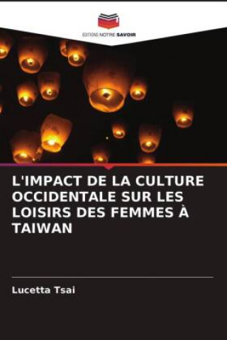 Könyv L'Impact de la Culture Occidentale Sur Les Loisirs Des Femmes A Taiwan Tsai Lucetta Tsai