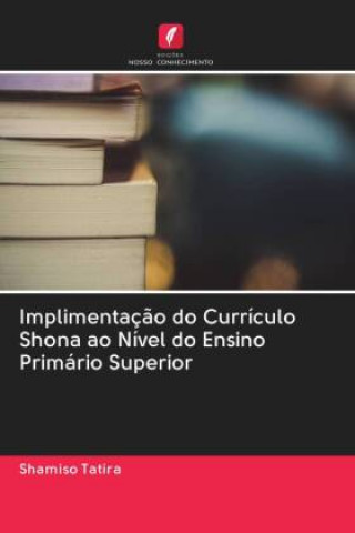 Книга Implimentacao do Curriculo Shona ao Nivel do Ensino Primario Superior Tatira Shamiso Tatira