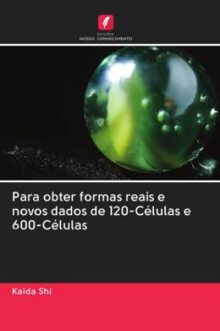 Kniha Para obter formas reais e novos dados de 120-Celulas e 600-Celulas Shi Kaida Shi