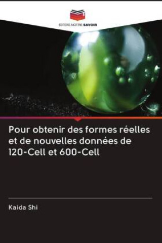 Книга Pour obtenir des formes reelles et de nouvelles donnees de 120-Cell et 600-Cell Shi Kaida Shi