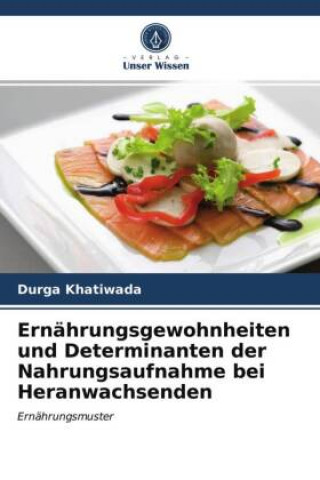 Knjiga Ernahrungsgewohnheiten und Determinanten der Nahrungsaufnahme bei Heranwachsenden DURGA KHATIWADA