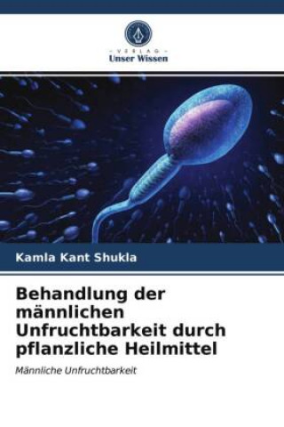 Knjiga Behandlung der mannlichen Unfruchtbarkeit durch pflanzliche Heilmittel Shukla Kamla Kant Shukla