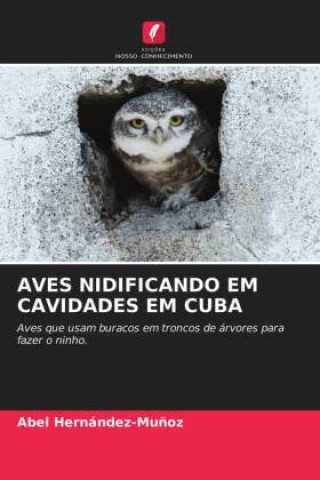 Kniha Aves Nidificando Em Cavidades Em Cuba Hernandez-Munoz Abel Hernandez-Munoz