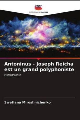 Könyv Antoninus - Joseph Reicha est un grand polyphoniste Miroshnichenko Swetlana Miroshnichenko