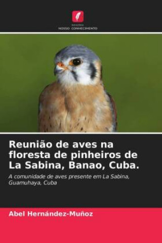 Kniha Reuniao de aves na floresta de pinheiros de La Sabina, Banao, Cuba. Hernandez-Munoz Abel Hernandez-Munoz