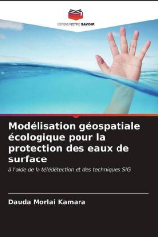 Knjiga Modelisation geospatiale ecologique pour la protection des eaux de surface Kamara Dauda Morlai Kamara