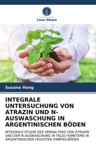 Könyv Integrale Untersuchung Von Atrazin Und N-Auswaschung in Argentinischen Boeden Hang Susana Hang