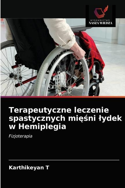 Книга Terapeutyczne leczenie spastycznych mi&#281;&#347;ni lydek w Hemiplegia T Karthikeyan T