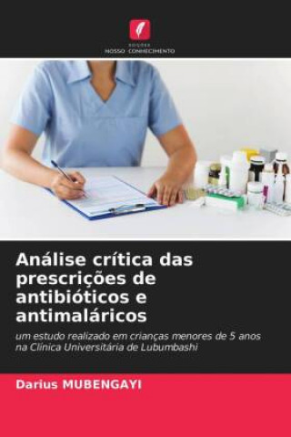 Kniha Analise critica das prescricoes de antibioticos e antimalaricos Mubengayi Darius Mubengayi