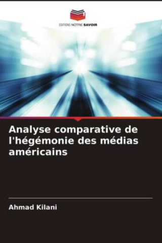 Kniha Analyse comparative de l'hegemonie des medias americains Kilani Ahmad Kilani