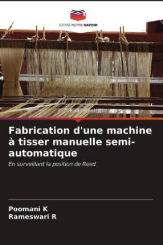 Knjiga Fabrication d'une machine a tisser manuelle semi-automatique K Poomani K
