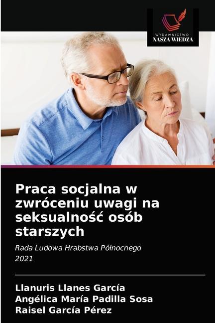Könyv Praca socjalna w zwroceniu uwagi na seksualno&#347;c osob starszych Llanes Garcia LLanuris Llanes Garcia