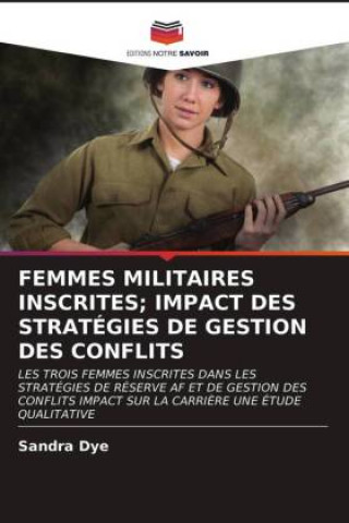 Kniha Femmes Militaires Inscrites; Impact Des Strategies de Gestion Des Conflits SANDRA DYE