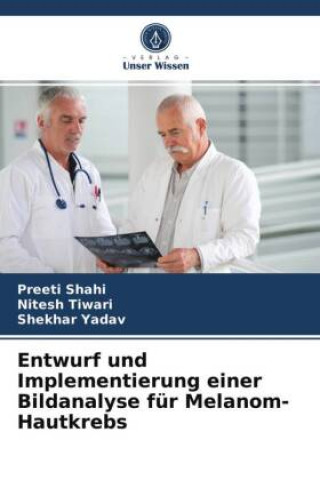 Boek Entwurf und Implementierung einer Bildanalyse fur Melanom-Hautkrebs PREETI SHAHI