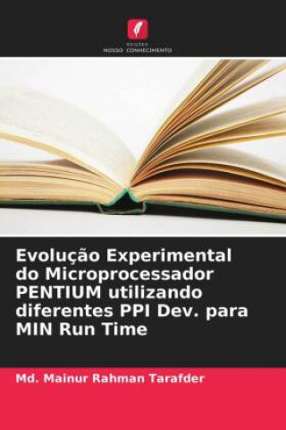 Knjiga Evolucao Experimental do Microprocessador PENTIUM utilizando diferentes PPI Dev. para MIN Run Time MD. MAINUR TARAFDER