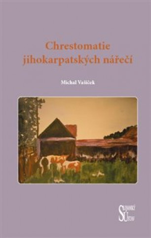 Könyv Chrestomatie jihokarpatských nářečí Michal Vašíček