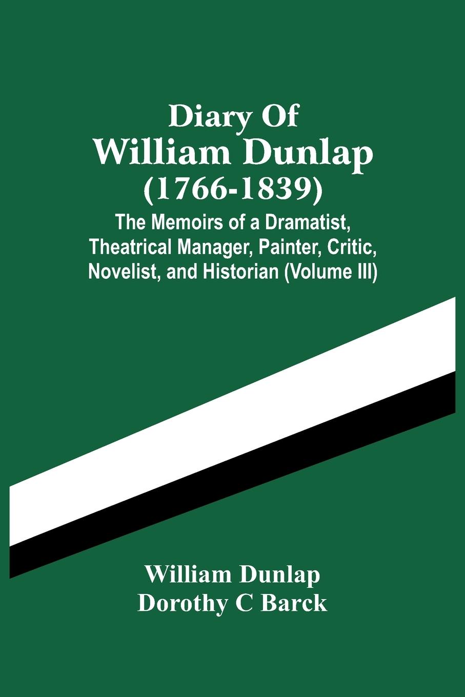 Книга Diary Of William Dunlap (1766-1839) WILLIAM DUNLAP