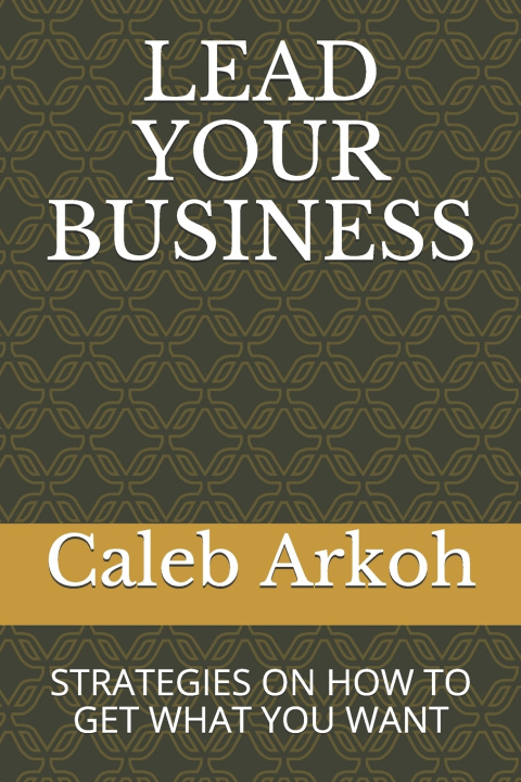 Knjiga LEAD YOUR BUSINESS Arkoh Caleb Arkoh