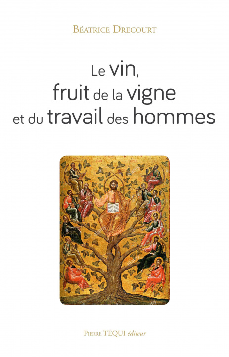 Livre Le vin, fruit de la vigne et du travail des hommes BEatrice Drecourt