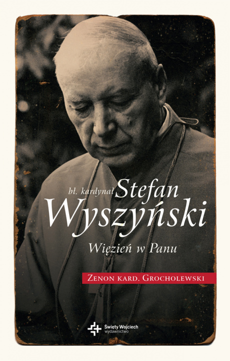Könyv Bł. Kardynał Wyszyński. Więzień w Panu Zenon Grocholewski