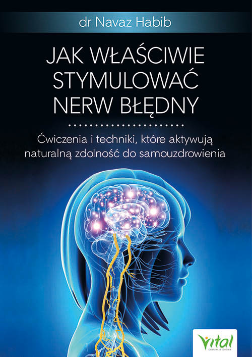 Carte Jak właściwie stymulować nerw błędny. Ćwiczenia i techniki, które aktywują naturalną zdolność do samouzdrowienia Navaz Habib