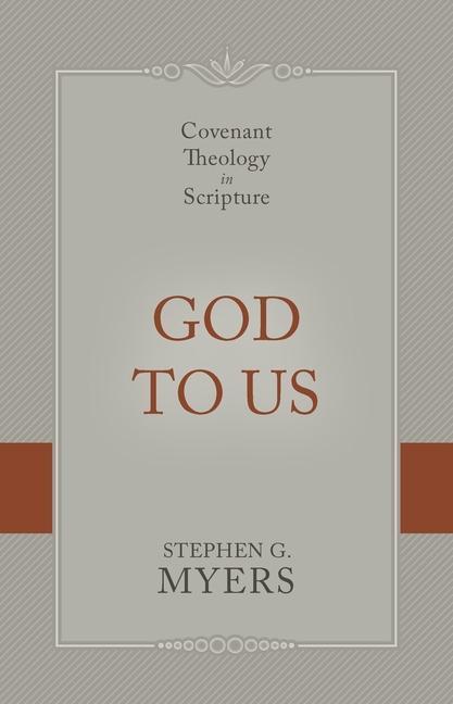 Kniha God to Us: Covenant Theology in Scripture 