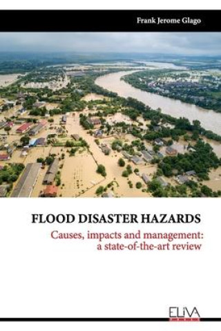 Kniha Flood Disaster Hazards: Causes, Impacts and Management: A State-Of-The-Art Review 