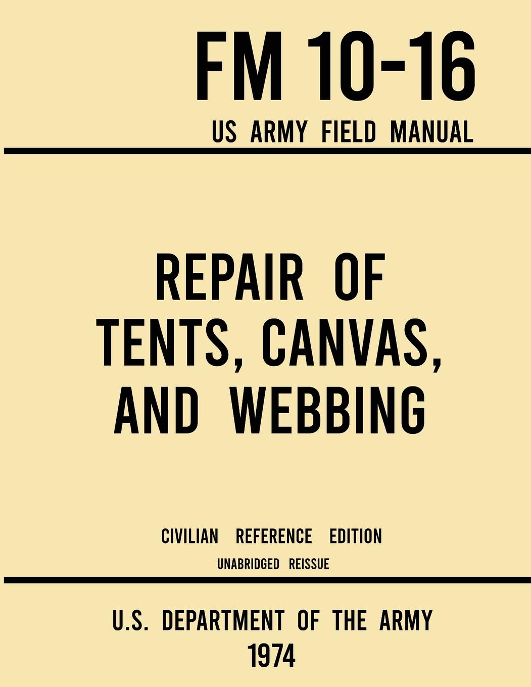 Kniha Repair of Tents, Canvas, and Webbing - FM 10-16 US Army Field Manual (1974 Civilian Reference Edition) 