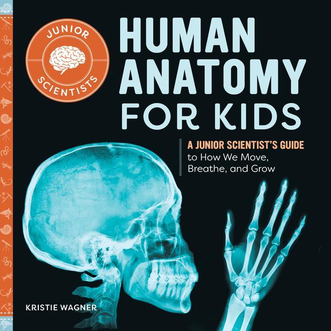 Книга Human Anatomy for Kids: A Junior Scientist's Guide to How We Move, Breathe, and Grow 
