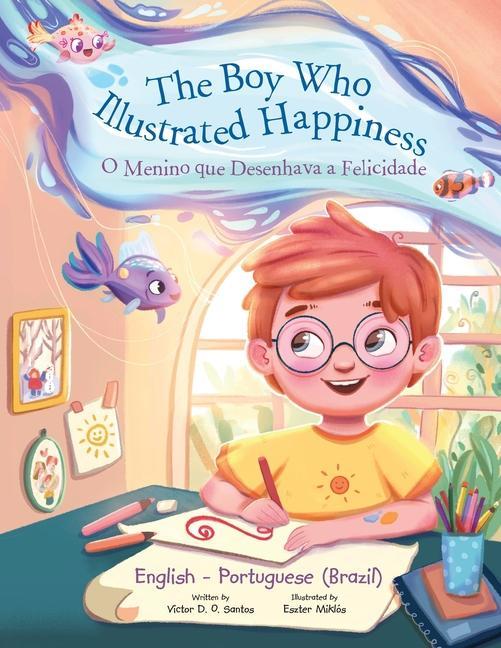 Könyv Boy Who Illustrated Happiness / o Menino Que Desenhava a Felicidade - Bilingual English and Portuguese (Brazil) Edition 