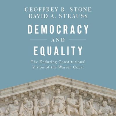 Audio Democracy and Equality Lib/E: The Enduring Constitutional Vision of the Warren Court David A. Strauss