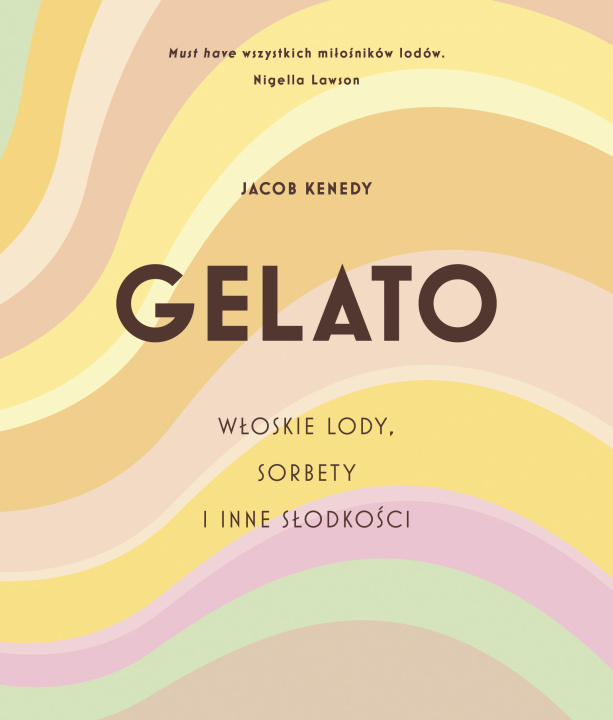 Kniha GELATO. Włoskie lody, sorbety i inne słodkości Jacob Kenedy