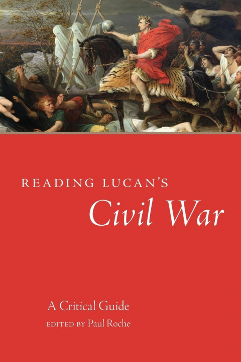 Könyv Reading Lucan's Civil War Paul Roche