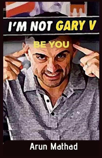 Knjiga I'm Not Gary V, Be You Mathad Arun Mathad