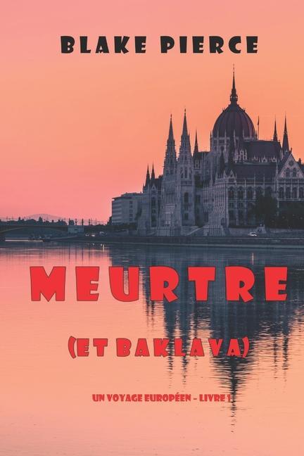 Könyv Meurtre (et Baklava) (Un voyage europeen - Livre 1) Pierce Blake Pierce