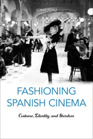 Kniha Fashioning Spanish Cinema Jorge Perez