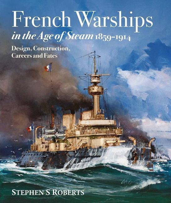 Könyv French Warships in the Age of Steam 1859-1914 Stephen S Roberts