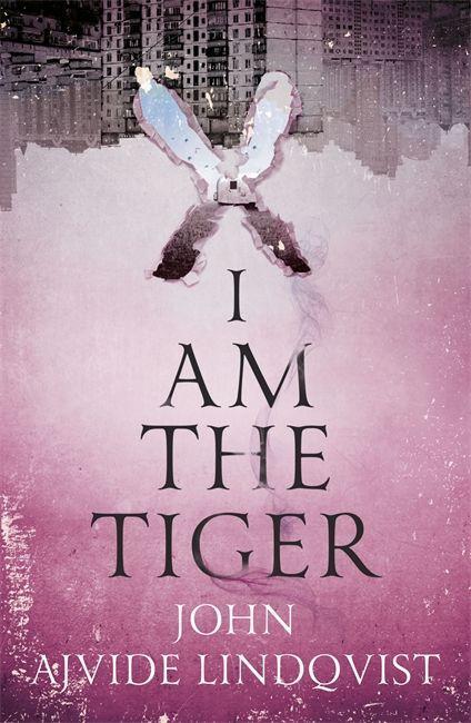 Kniha I Am the Tiger John Ajvide Lindqvist