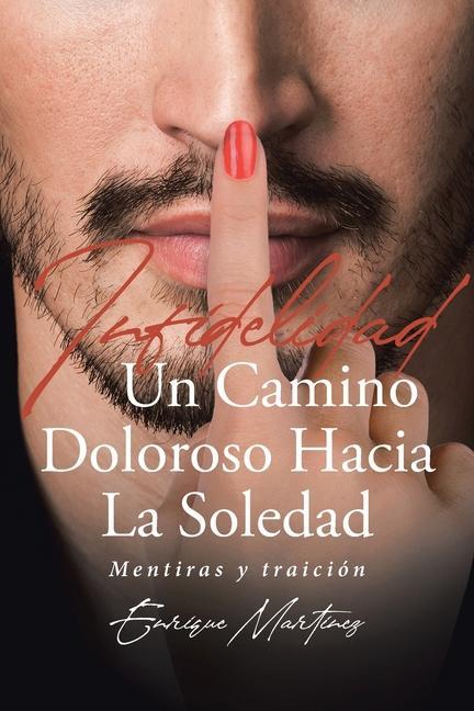 Книга Infidelidad Un Camino Doloroso Hacia La Soledad Martinez Enrique Martinez