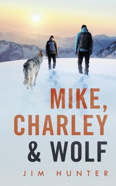 Knjiga Mike, Charley & Wolf Jim Hunter