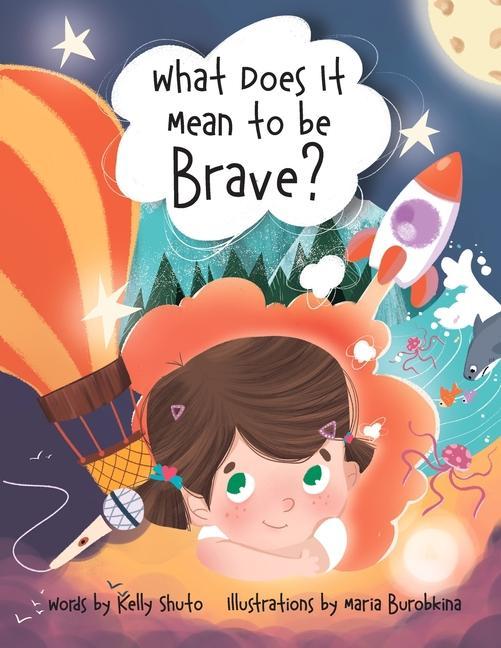 Knjiga What Does It Mean to Be Brave? Kelly Shuto