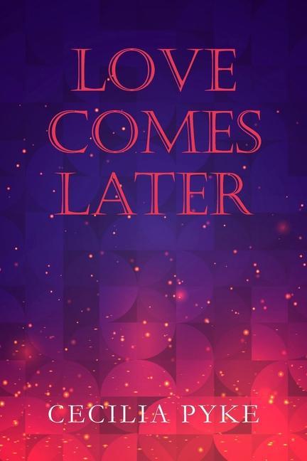 Book Love Comes Later Cecilia Pyke