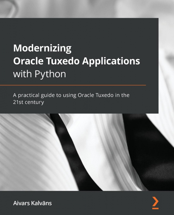 Kniha Modernizing Oracle Tuxedo Applications with Python Aivars Kalvans