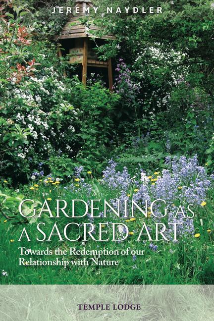 Kniha Gardening as a Sacred Art Jeremy Naydler