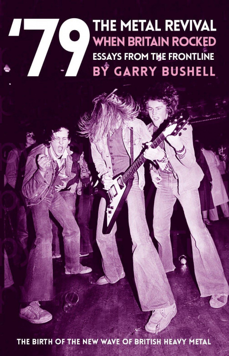 Kniha '79 The Metal Revival: When Britain Rocked Garry Bushell