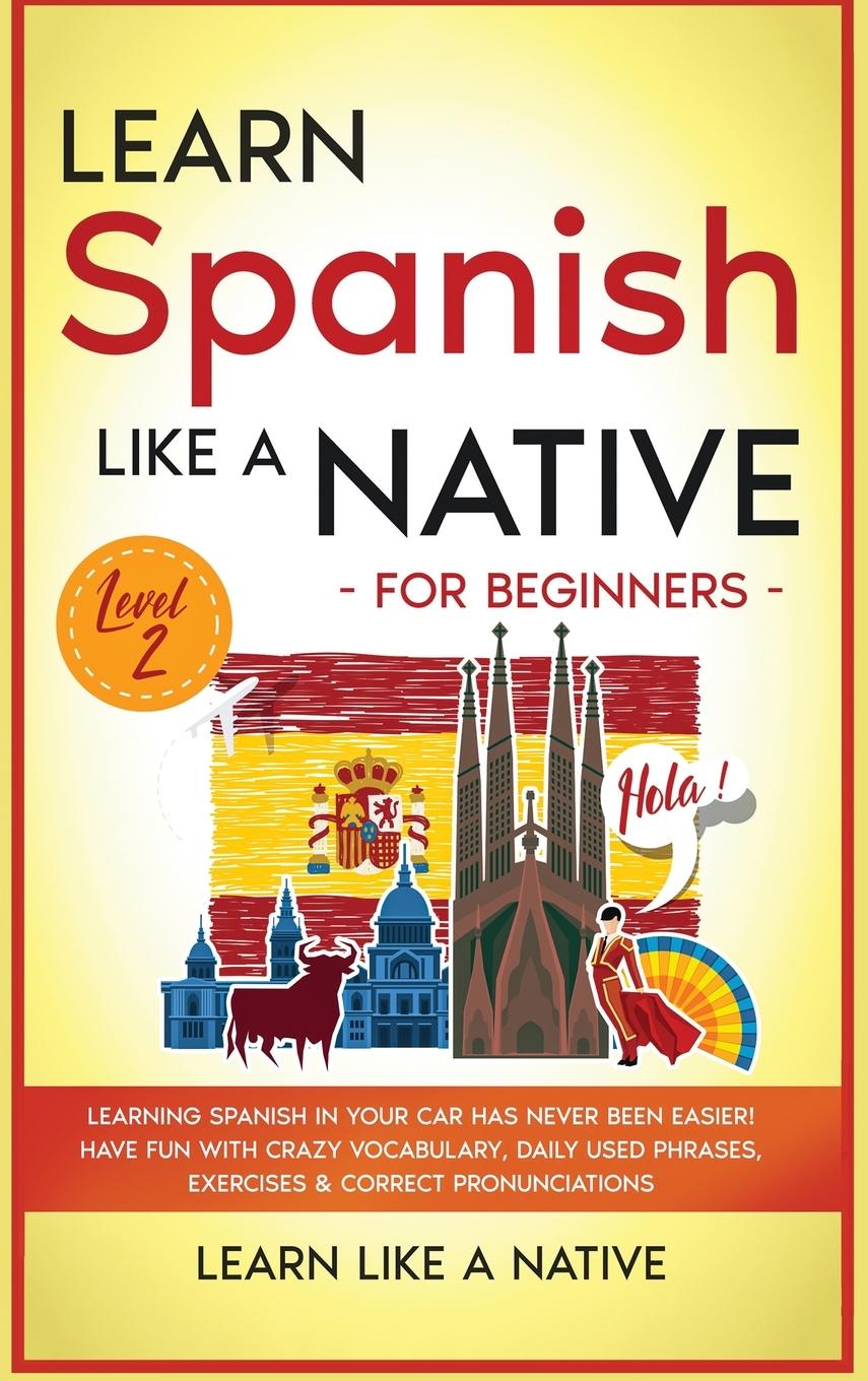 Kniha Learn Spanish Like a Native for Beginners - Level 2 