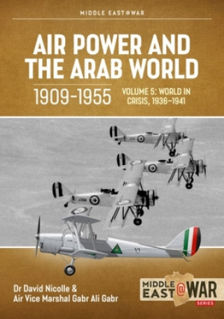 Carte Air Power and the Arab World, 1909-1955: Volume 5 - World in Crisis, 1936-1941 Gabr Ali Gabr